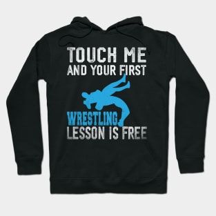 Touch Me And Your First Wrestling Lesson Is Free Hoodie